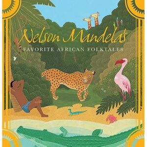 Nelson Mandela's Favorite African Folktales -- Nelson Mandela
